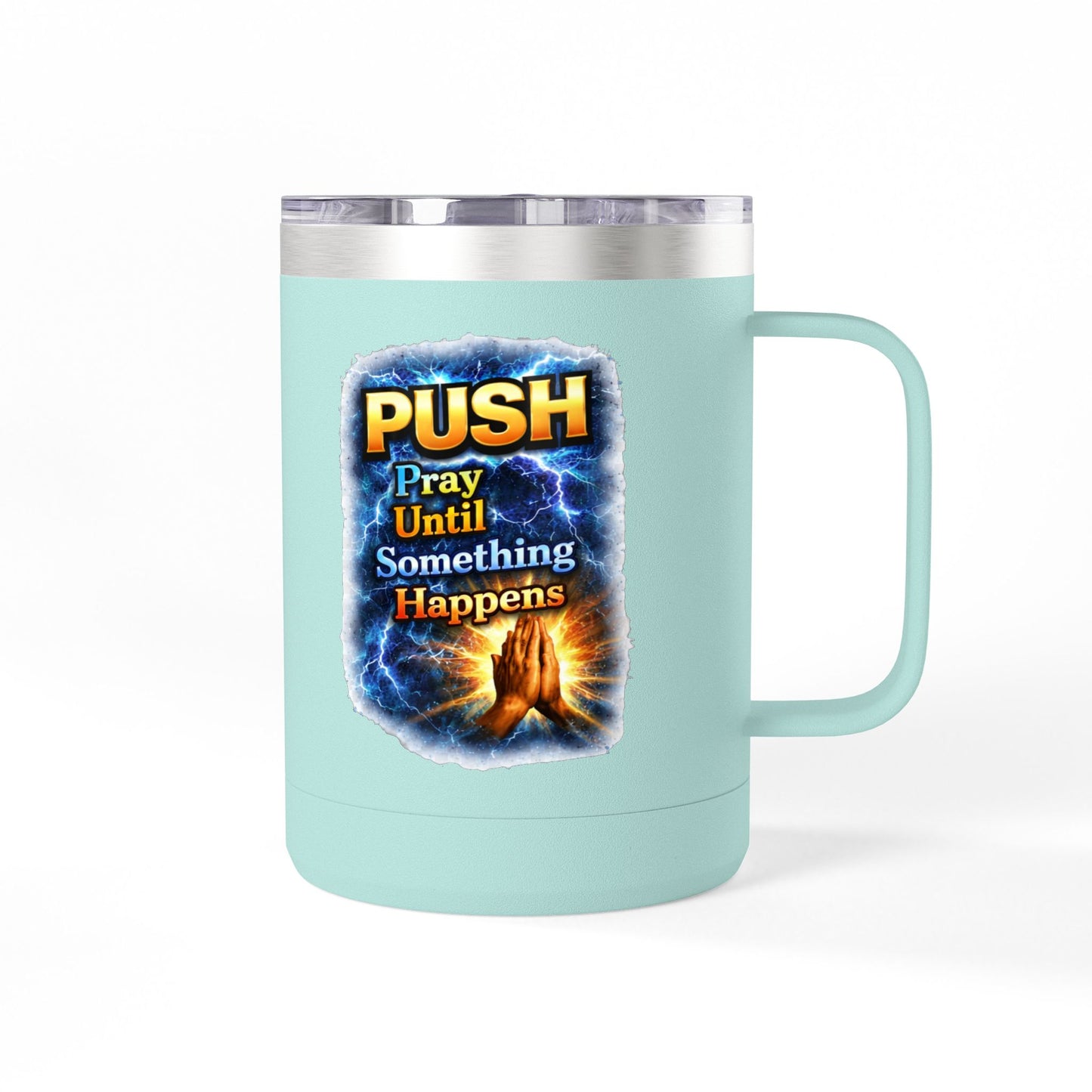 "Push: Pray Until Something Happens" 15oz Tumbler - Hands