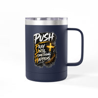 "Push: Pray Until Something Happens" 15oz Tumbler