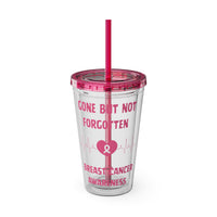 "Gone But Not Forgotten" 16oz Tumbler with Straw Cup