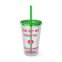 "Gone But Not Forgotten" 16oz Tumbler with Straw Cup