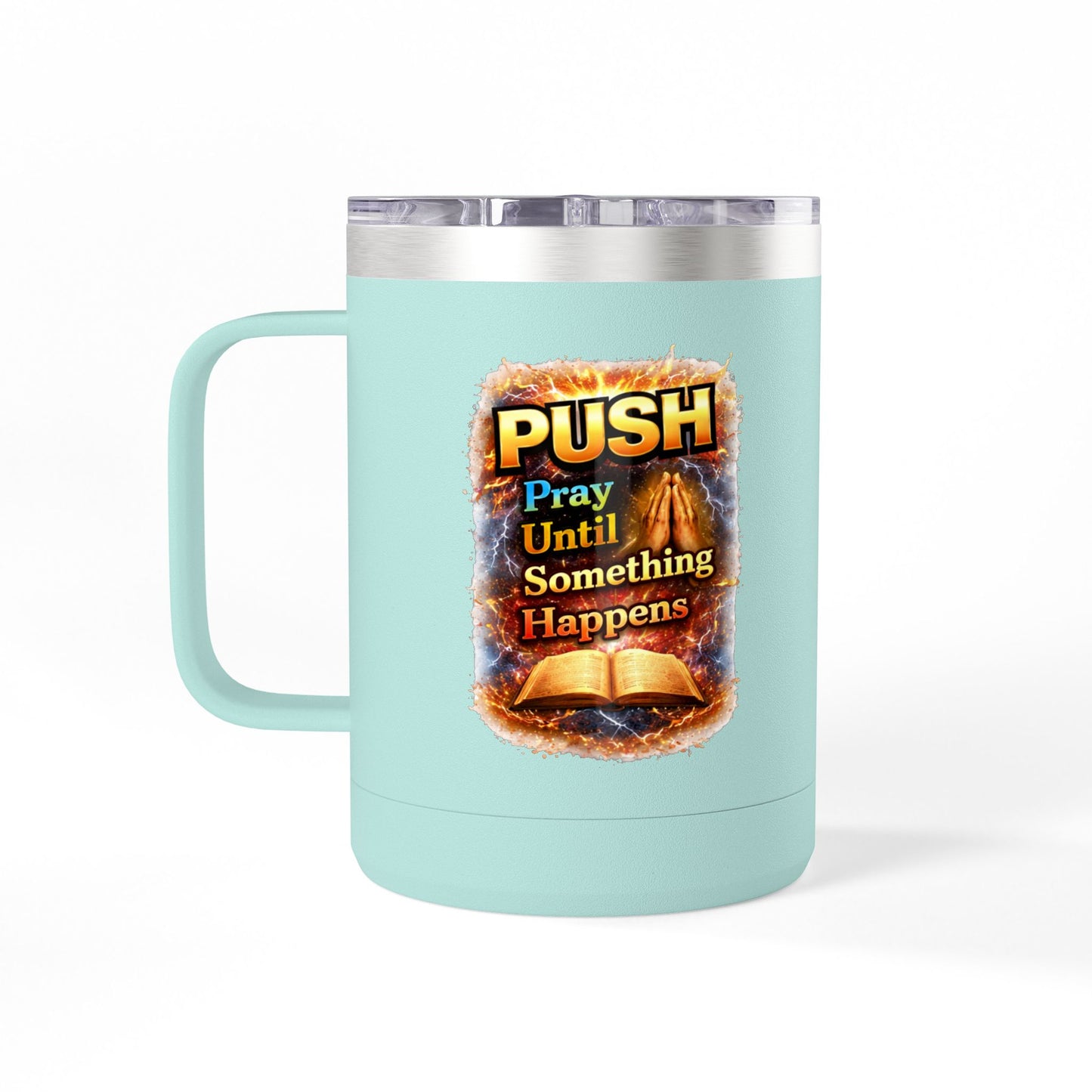 "Push: Pray Until Something Happens" 15oz Tumbler - Bible