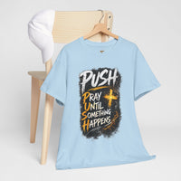 PUSH Pray Until Something Happens Christian T-Shirt  - 2