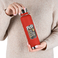 “Push: Pray Until Something Happens” 22oz Insulated Water Bottle