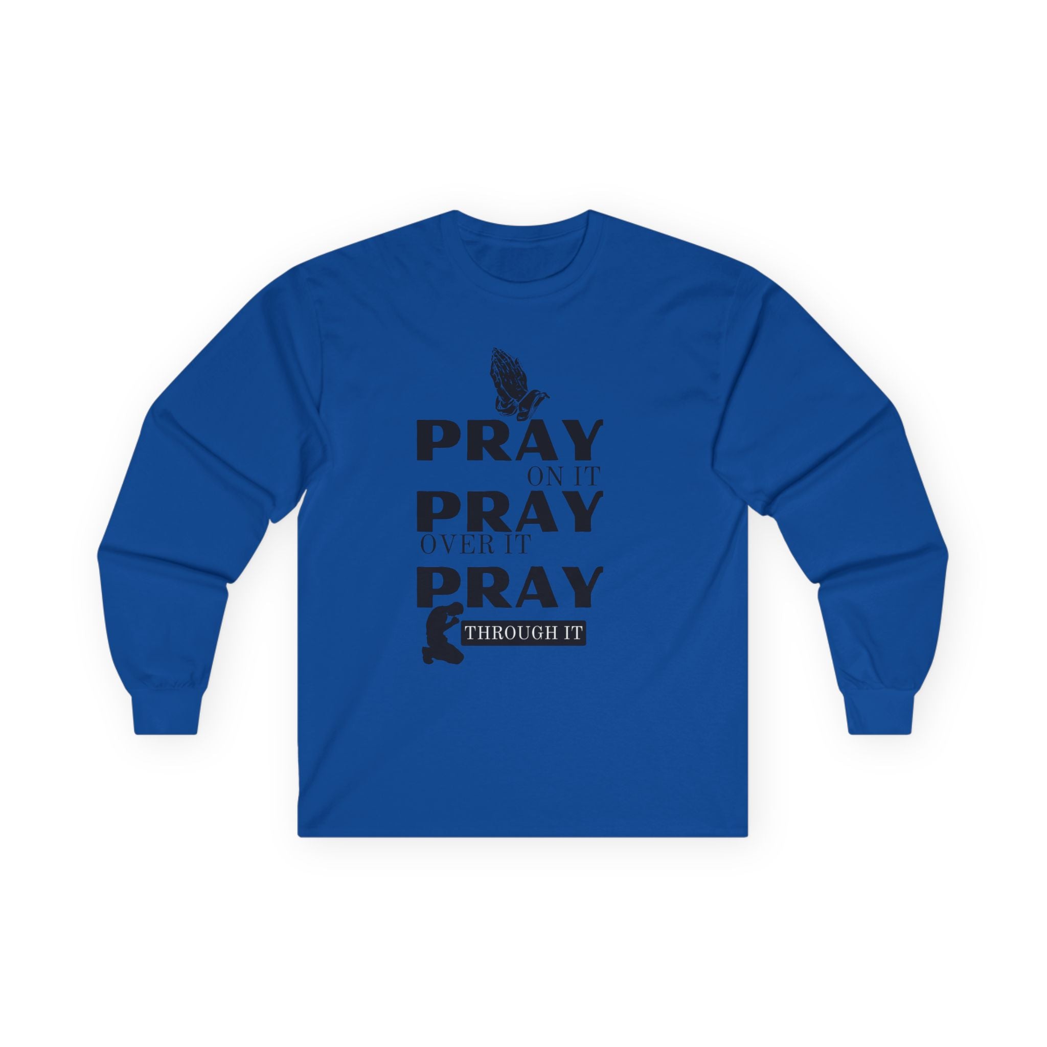 Pray On It Pray Over It Pray Through It Long Sleeve Tee