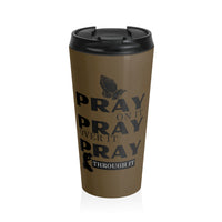 Pray On It Pray Over It Pray Through It Brown Stainless Steel Travel Mug