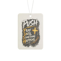 Car Air Freshener — “Push: Pray Until Something Happens” Inspirational Scented Tag