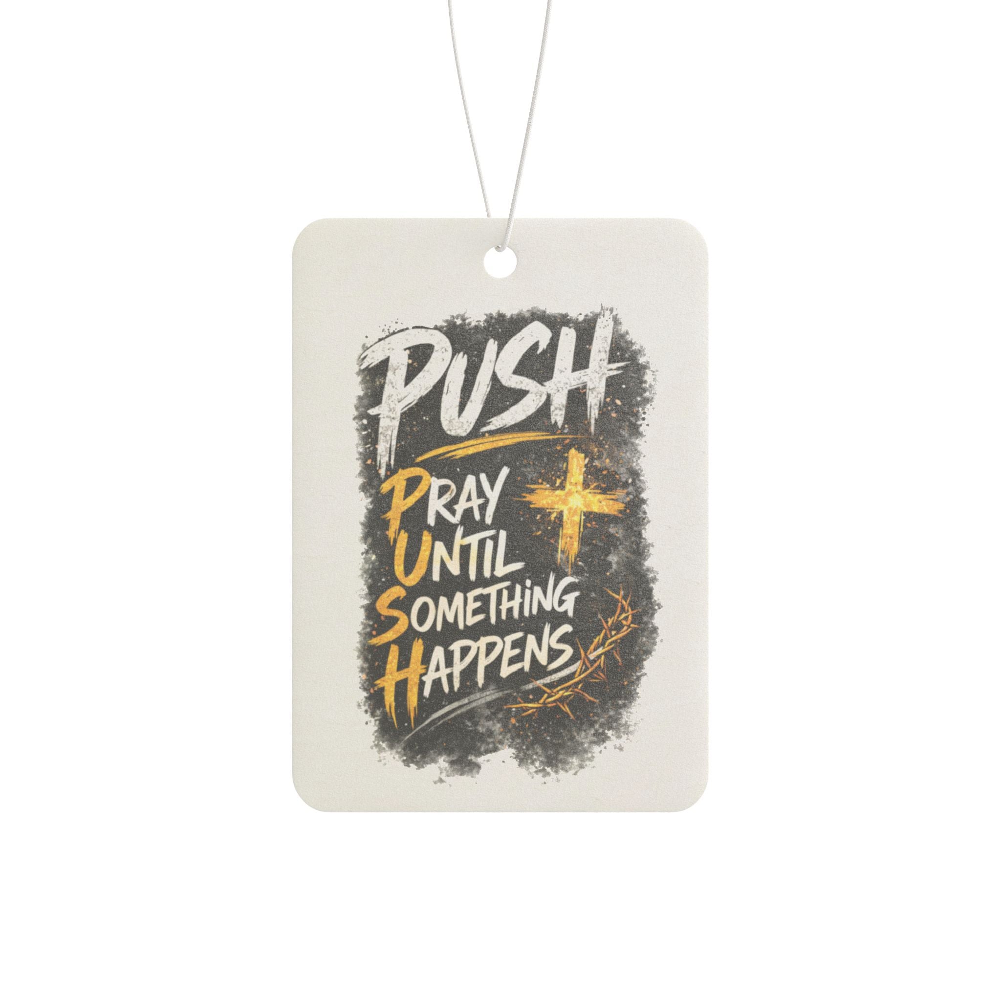 Car Air Freshener — “Push: Pray Until Something Happens” Inspirational Scented Tag