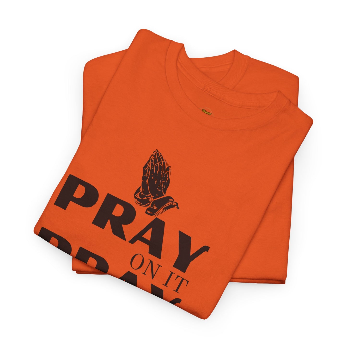 Pray on It, Pray Over It, Pray Through It T‑Shirt