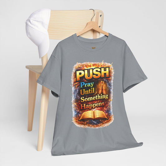 Push: Pray Until Something Happens T-Shirt — Bible 1