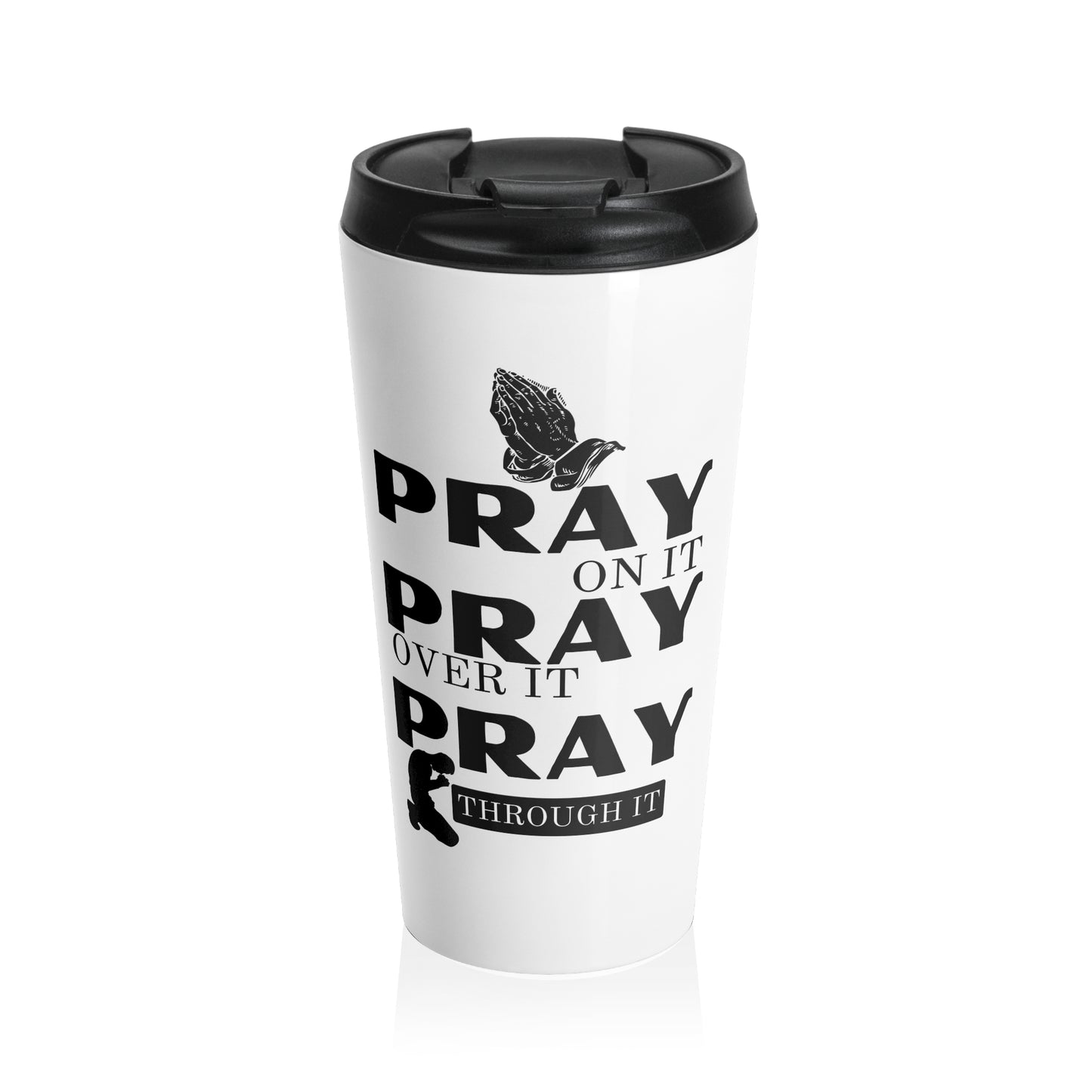 Pray On It Pray Over It Pray Through It White Stainless Steel Travel Mug