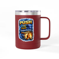 "Push: Pray Until Something Happens" 15oz Tumbler - Hands