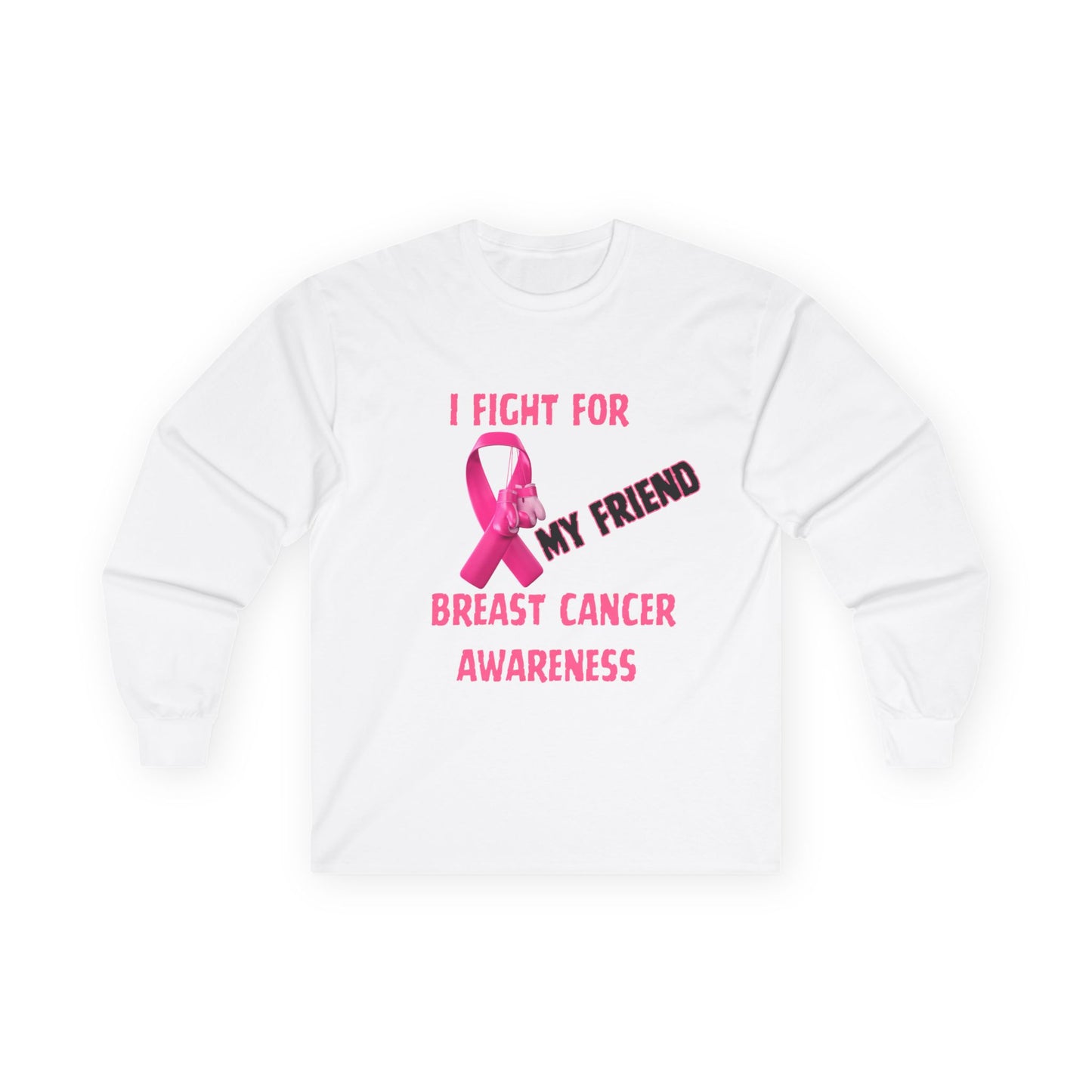 "I Fight For My Friend" Long Sleeve T-Shirt