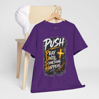 “Push: Pray Until Something Happens” Inspirational Christian Tee