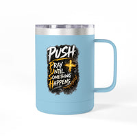 "Push: Pray Until Something Happens" 15oz Tumbler