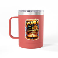"Push: Pray Until Something Happens" 15oz Tumbler - Bible
