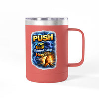 "Push: Pray Until Something Happens" 15oz Tumbler - Hands