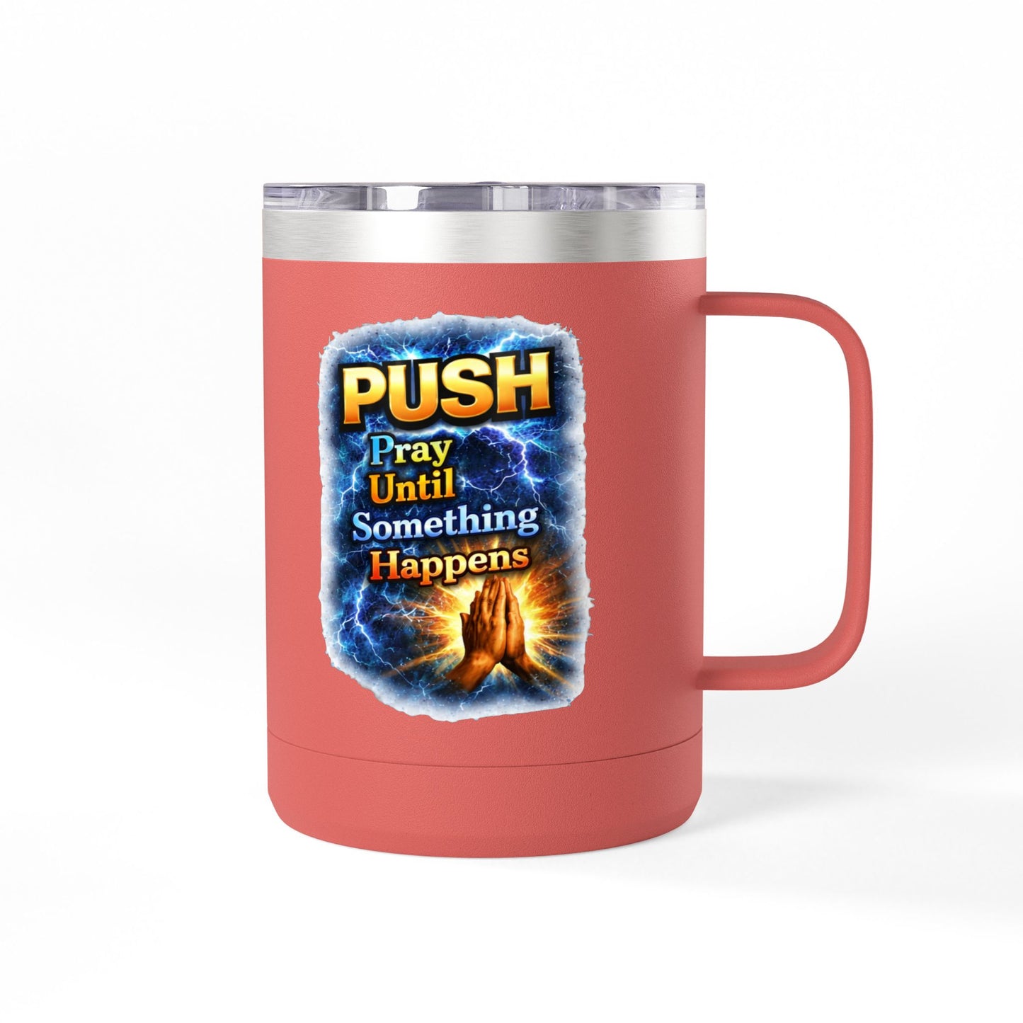 "Push: Pray Until Something Happens" 15oz Tumbler - Hands