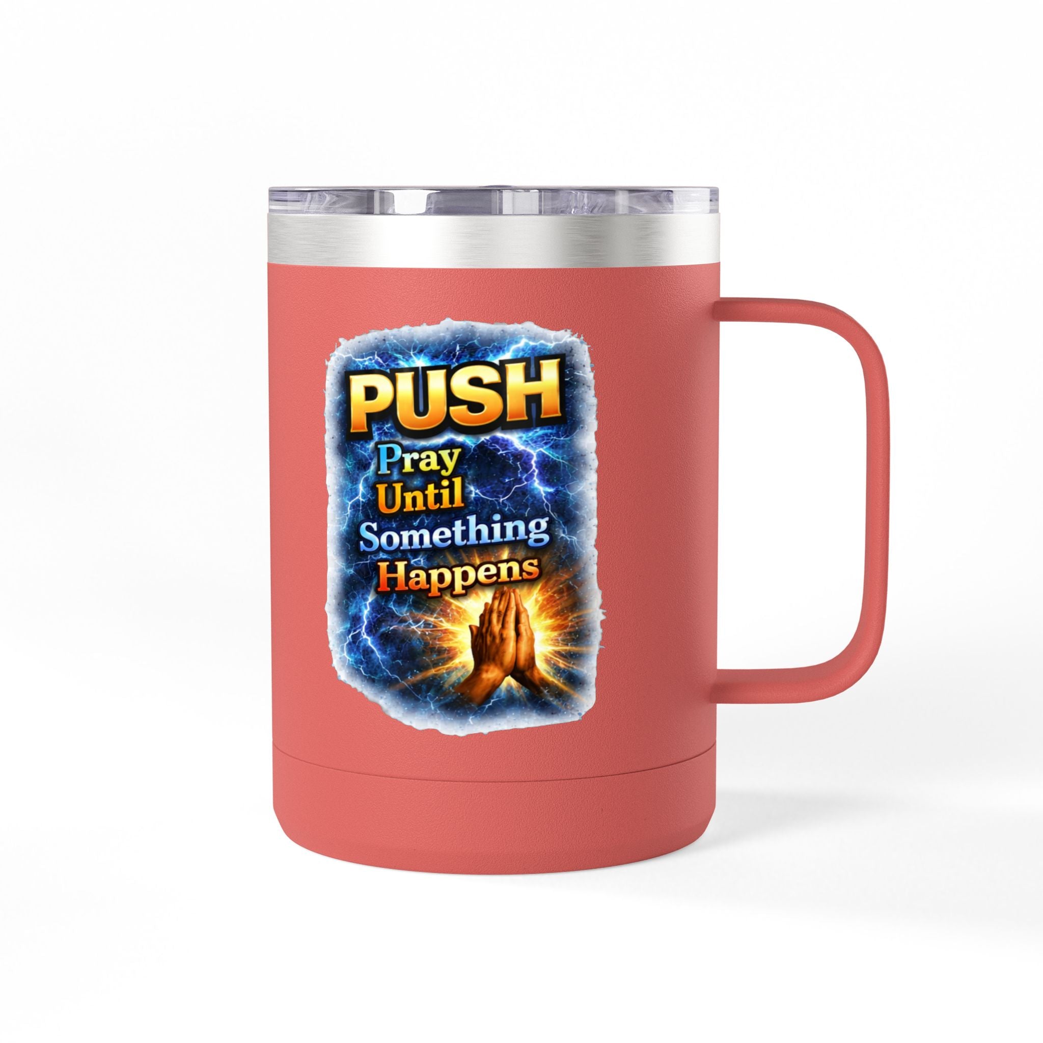 "Push: Pray Until Something Happens" 15oz Tumbler - Hands