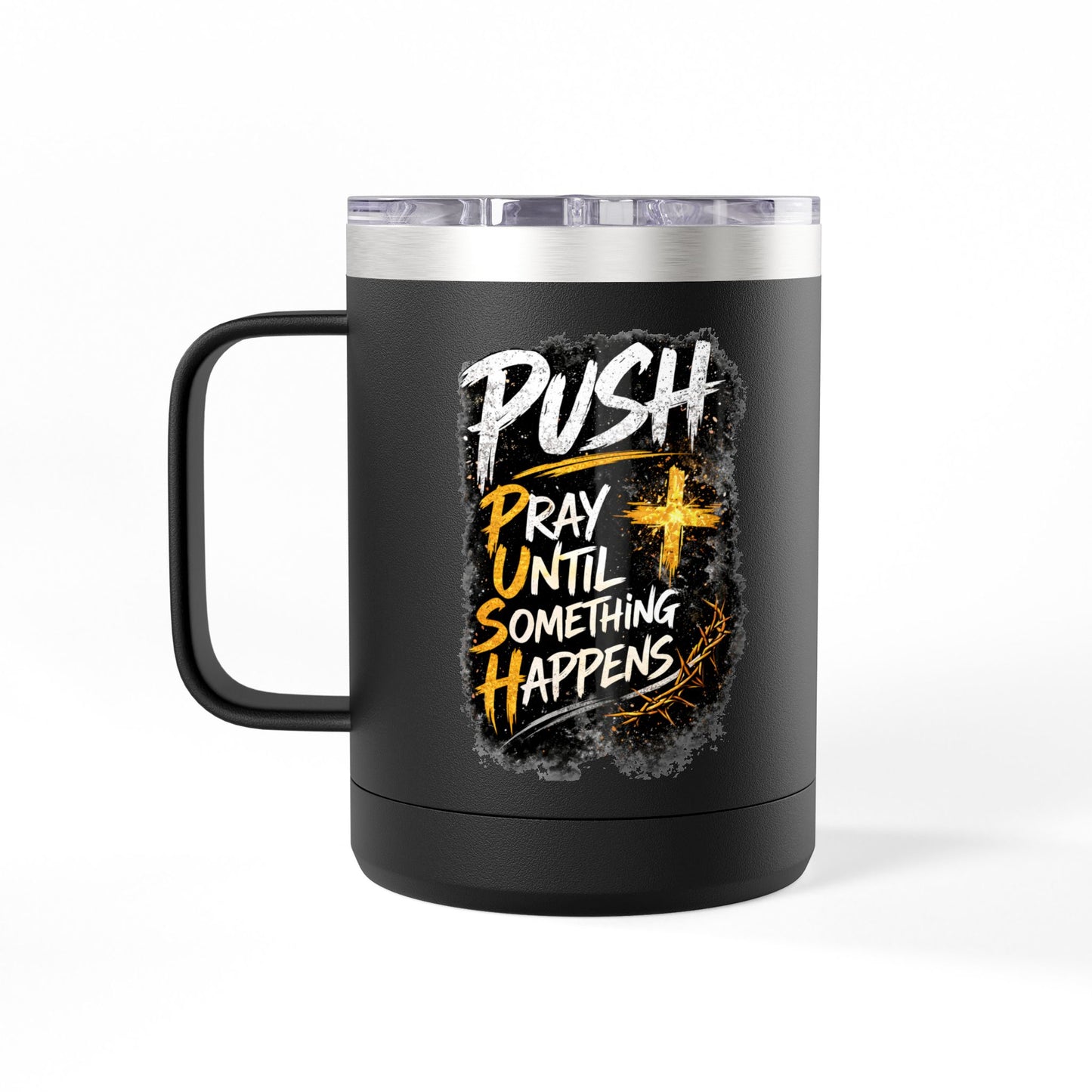 "Push: Pray Until Something Happens" 15oz Tumbler