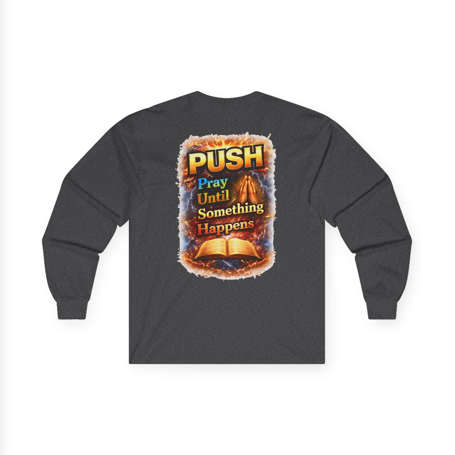 PUSH: Pray Until Something Happens Long Sleeve front/back - Bible
