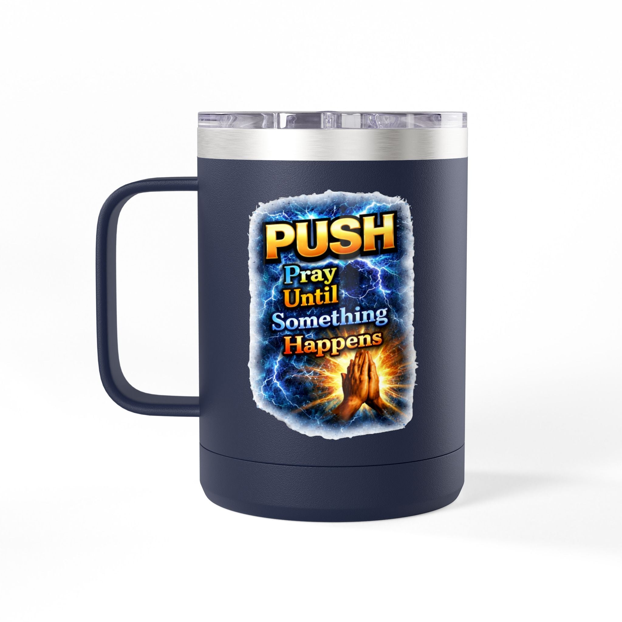 "Push: Pray Until Something Happens" 15oz Tumbler - Hands