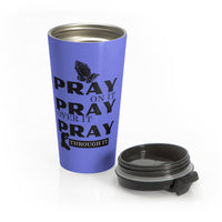 Pray On It Pray Over It Pray Through It Blue Stainless Steel Travel Mug
