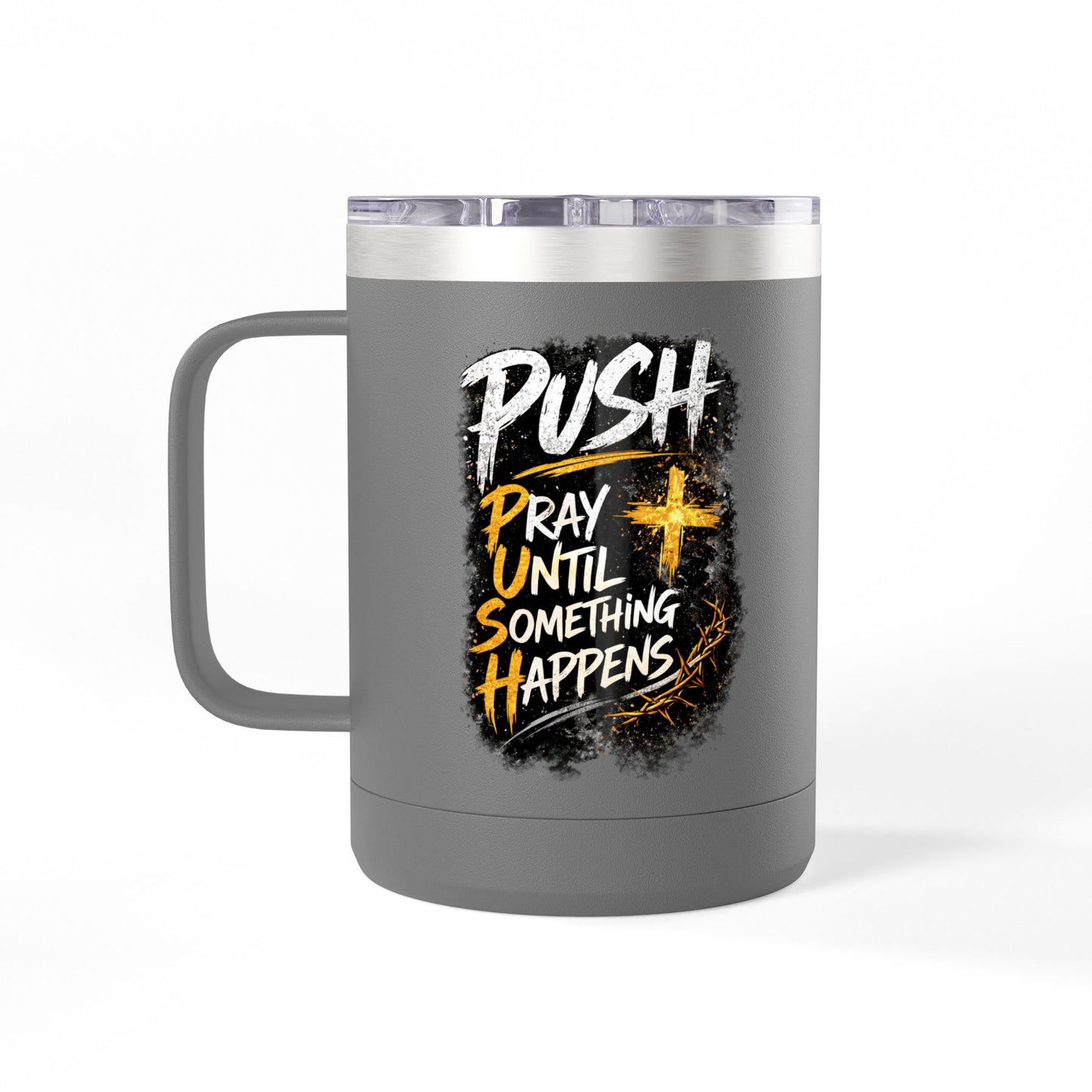 "Push: Pray Until Something Happens" 15oz Tumbler