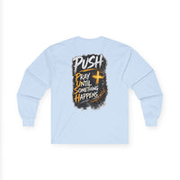 PUSH: Pray Until Something Happens Long Sleeve T-shirt front/back