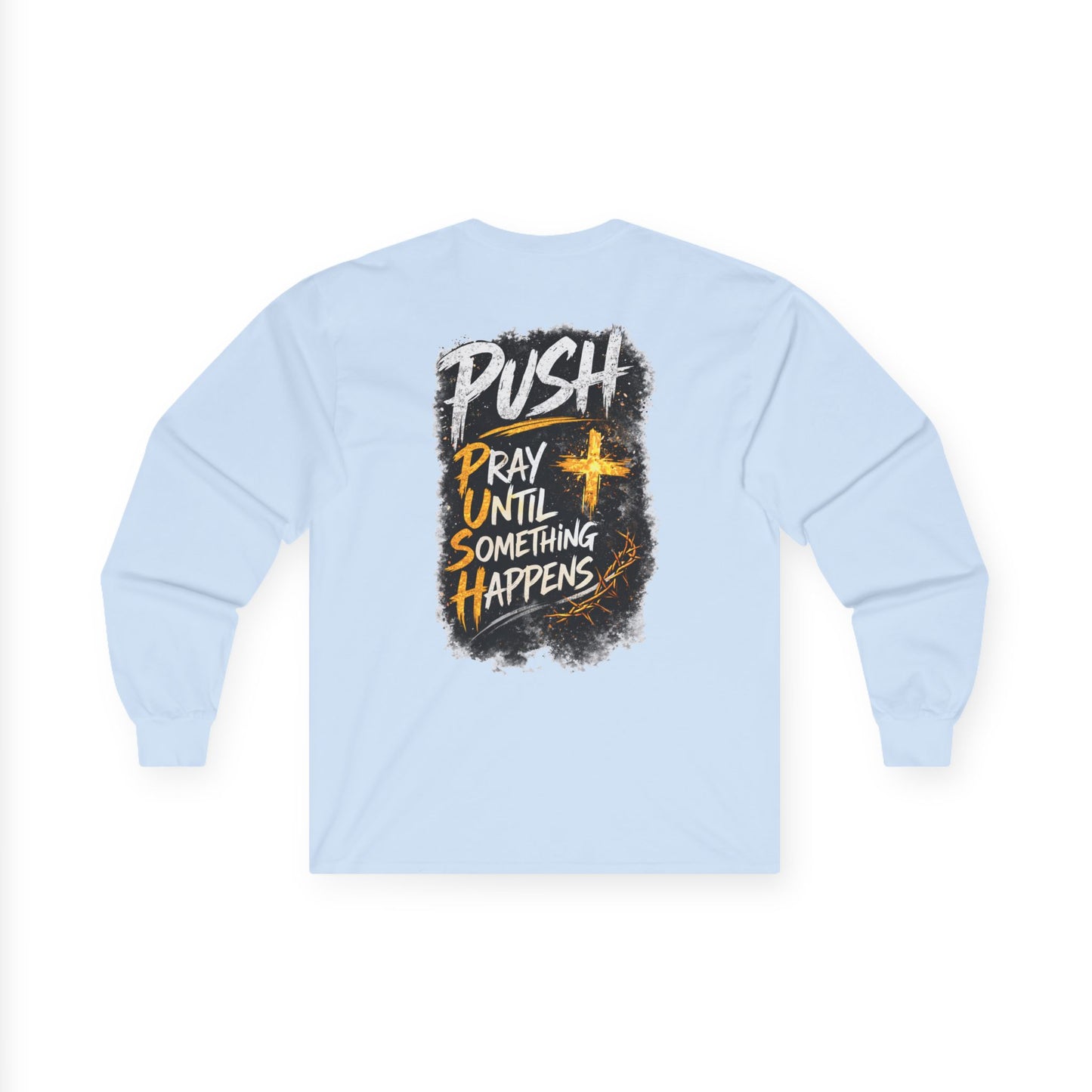 PUSH: Pray Until Something Happens Long Sleeve T-shirt front/back