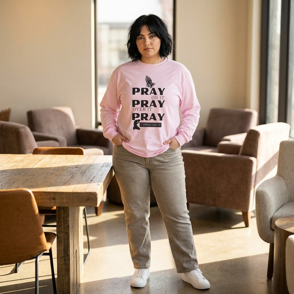 Pray On It Pray Over It Pray Through It Long Sleeve Tee