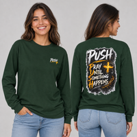 PUSH: Pray Until Something Happens Long Sleeve T-shirt front/back