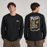 PUSH: Pray Until Something Happens Long Sleeve T-shirt front/back