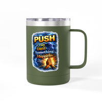 "Push: Pray Until Something Happens" 15oz Tumbler - Hands