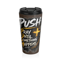 Push: "Pray Until Something Happens" Stainless Steel Brown Travel Mug