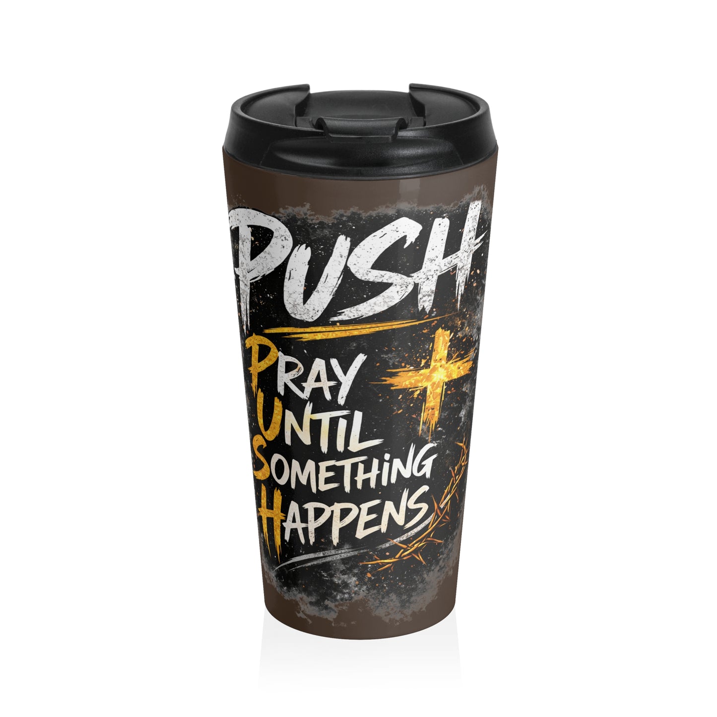 Push: "Pray Until Something Happens" Stainless Steel Brown Travel Mug