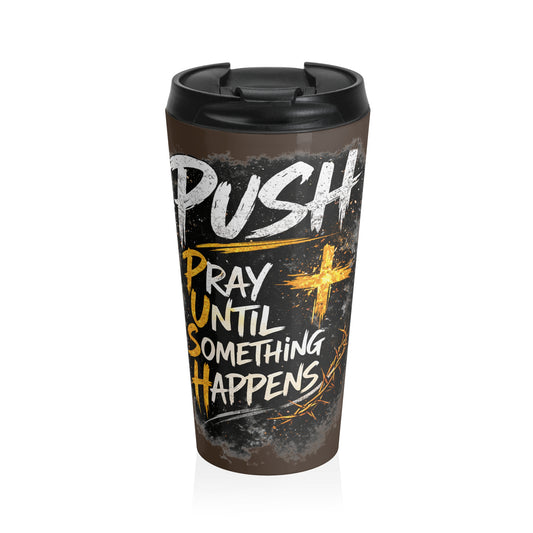 Push: "Pray Until Something Happens" Stainless Steel Brown Travel Mug