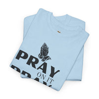 Pray on It, Pray Over It, Pray Through It T‑Shirt
