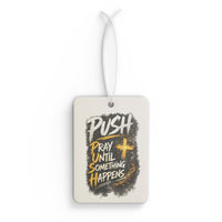 Car Air Freshener — “Push: Pray Until Something Happens” Inspirational Scented Tag