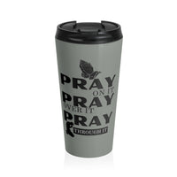 Pray On It Pray Over It Pray Through It Grey Stainless Steel Travel Mug