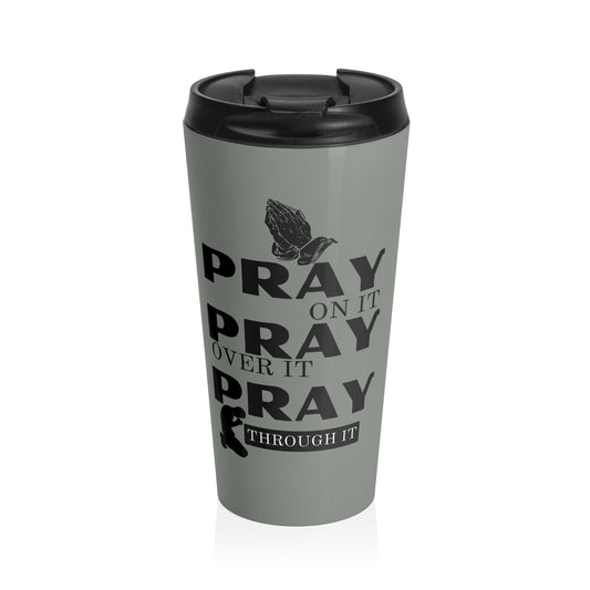 Pray On It Pray Over It Pray Through It Grey Stainless Steel Travel Mug