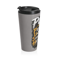 Push: "Pray Until Something Happens" Stainless Steel Grey Travel Mug
