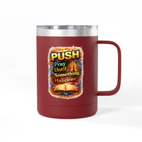 "Push: Pray Until Something Happens" 15oz Tumbler - Bible