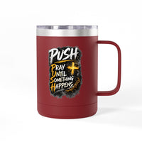"Push: Pray Until Something Happens" 15oz Tumbler