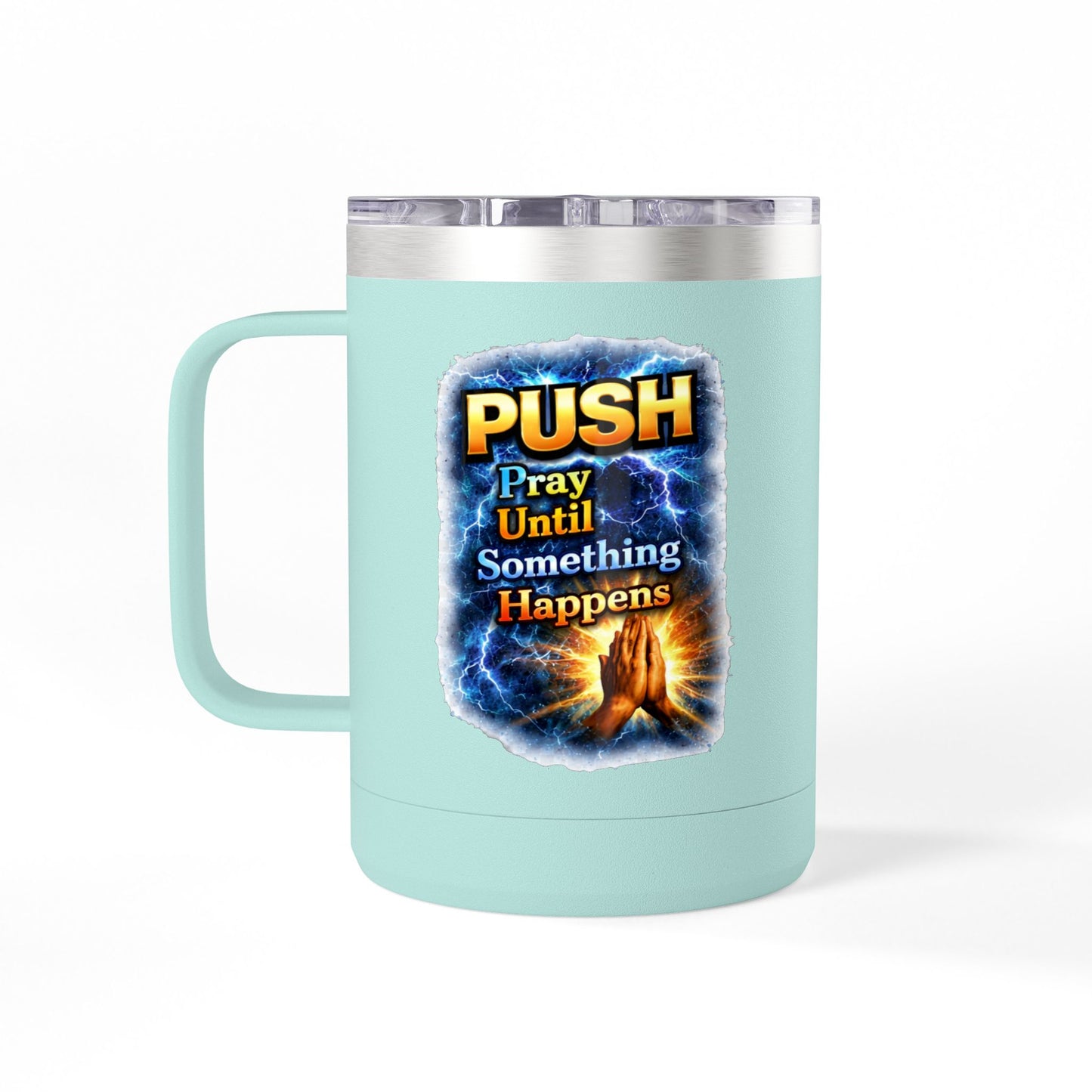 "Push: Pray Until Something Happens" 15oz Tumbler - Hands