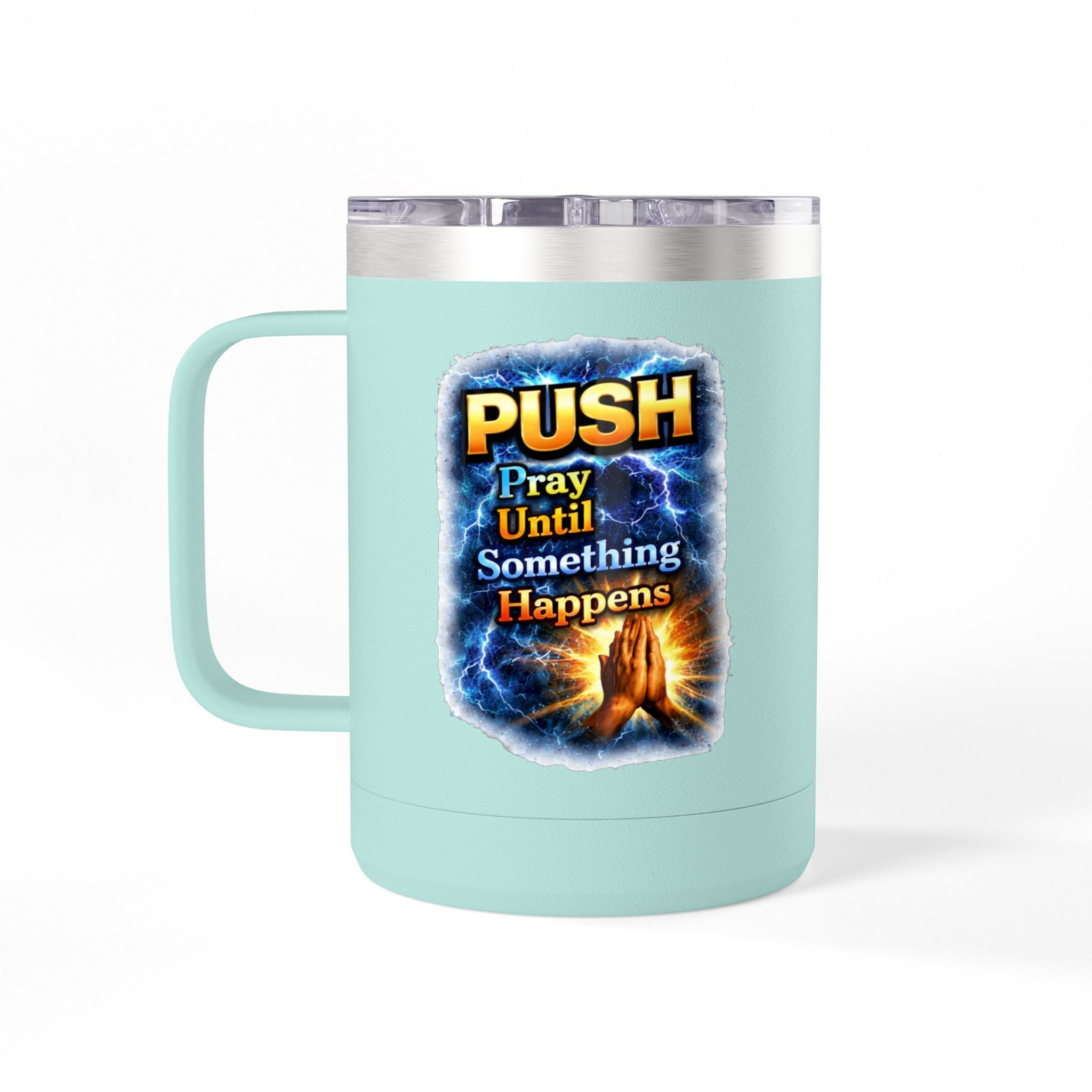 "Push: Pray Until Something Happens" 15oz Tumbler - Hands