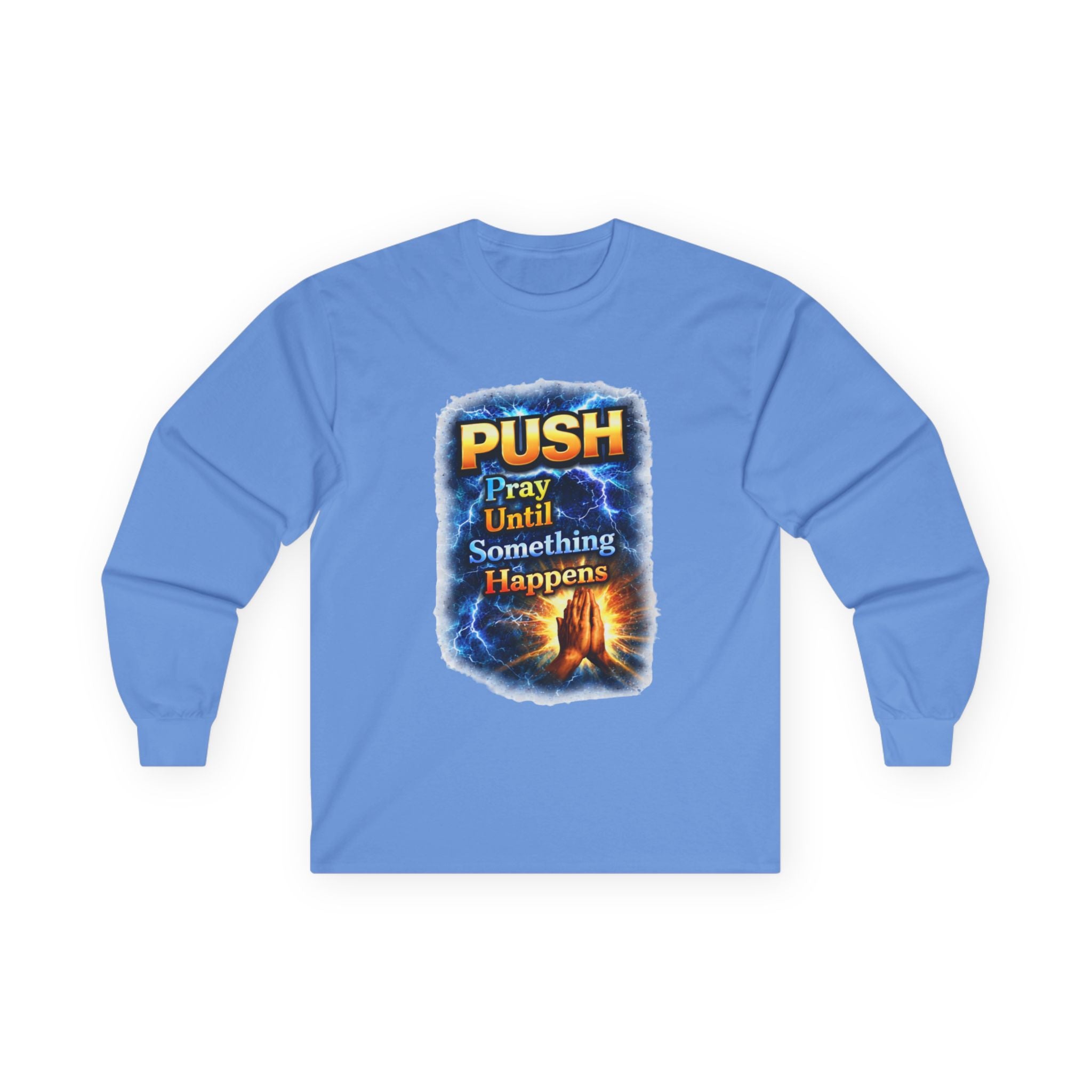 "Push Pray Until Something Happens" Long Sleeve Tee - Hands