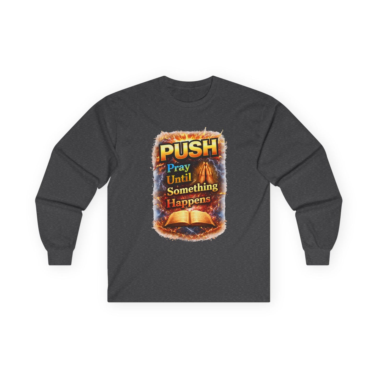 "Push Pray Until Something Happens" Long Sleeve Tee - Bible