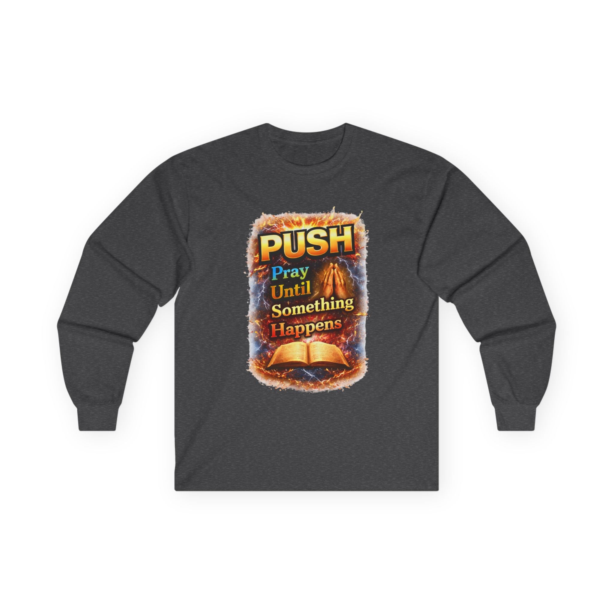 "Push Pray Until Something Happens" Long Sleeve Tee - Bible