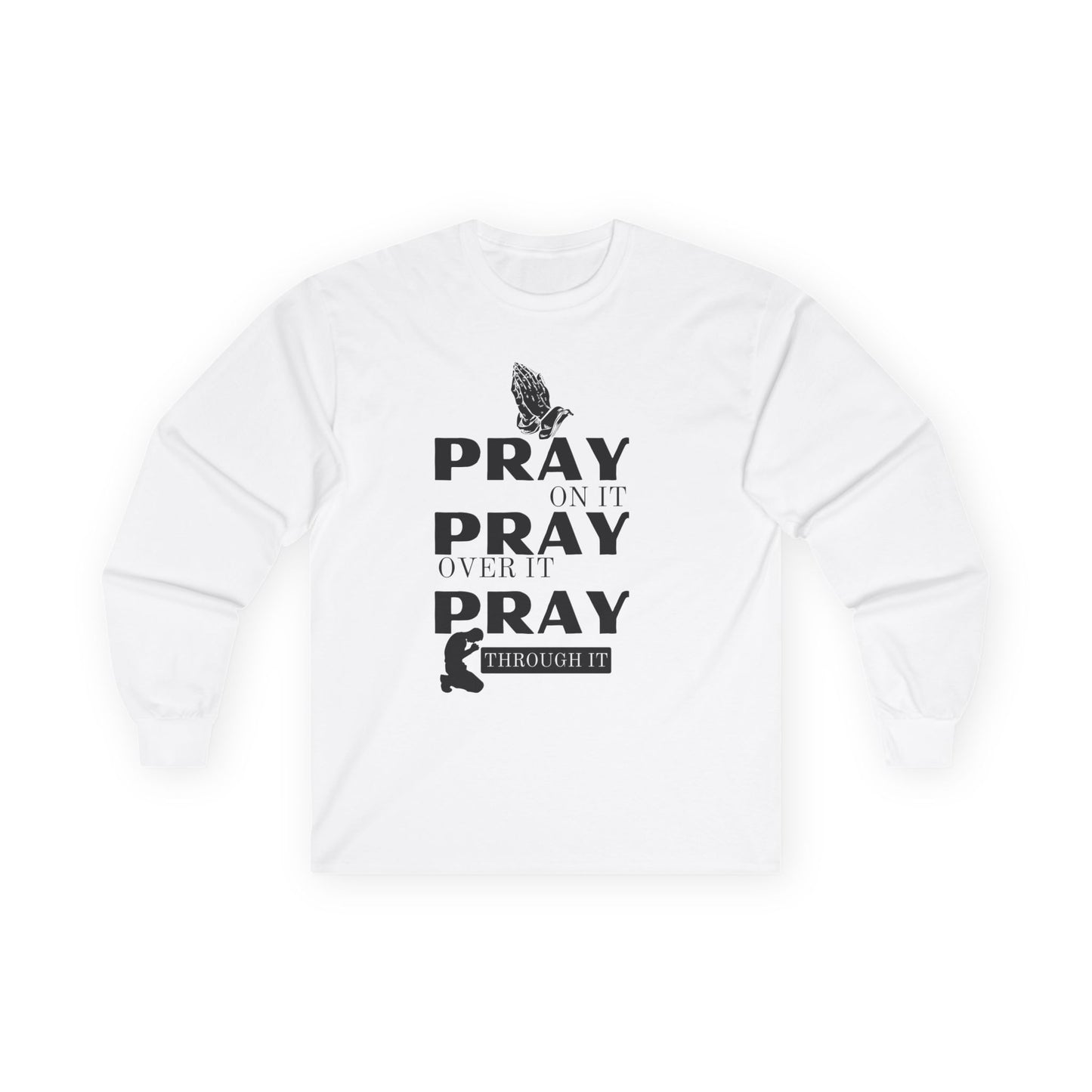 Pray On It Pray Over It Pray Through It Long Sleeve Tee