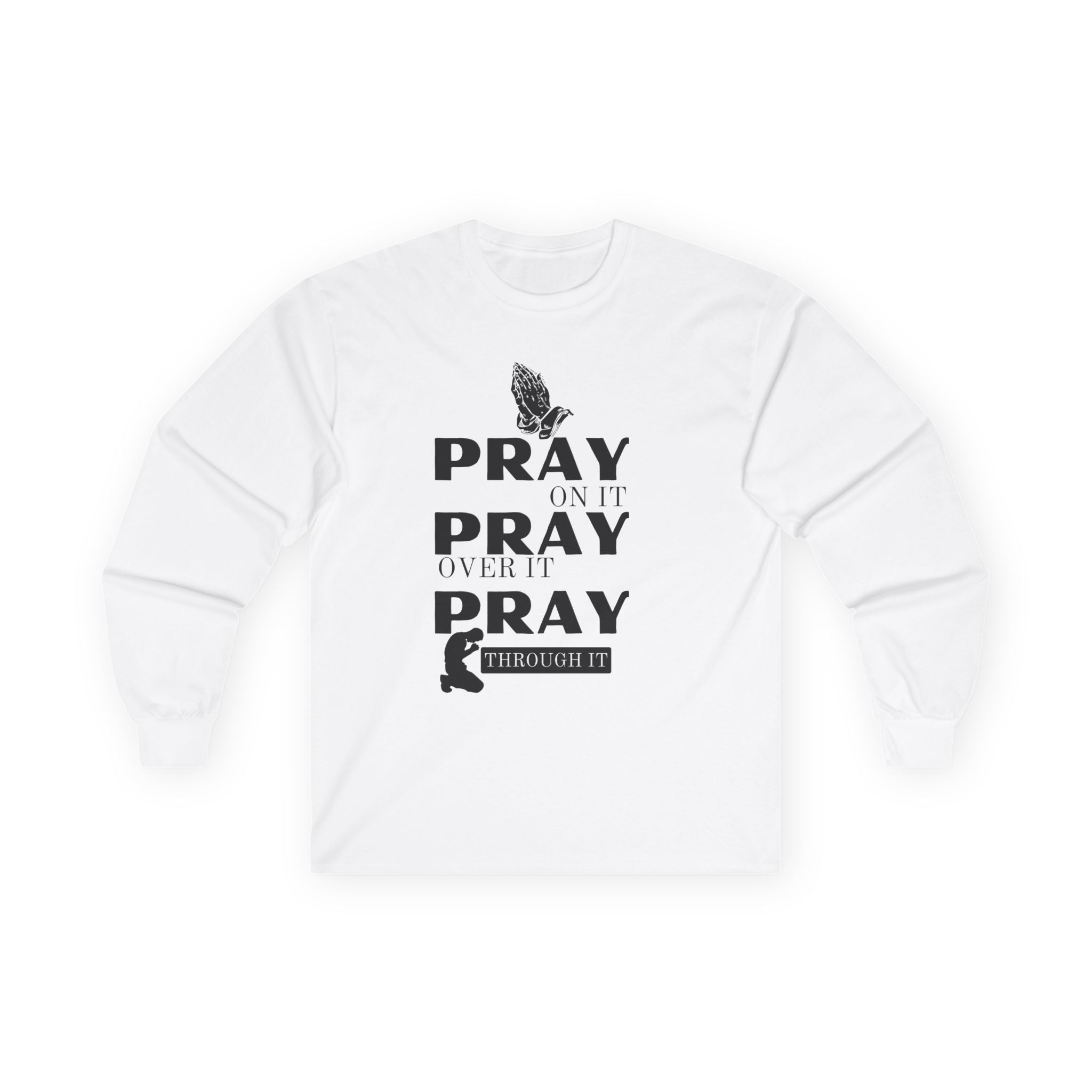 Pray On It Pray Over It Pray Through It Long Sleeve Tee